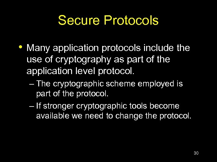 Secure Protocols • Many application protocols include the use of cryptography as part of