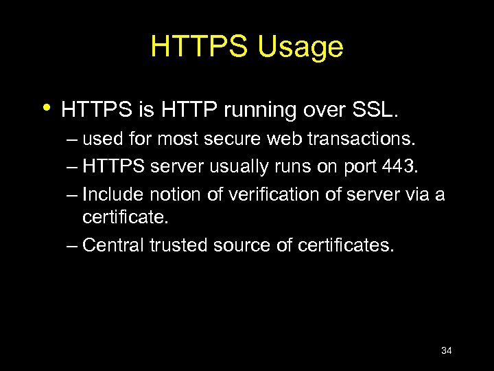 HTTPS Usage • HTTPS is HTTP running over SSL. – used for most secure