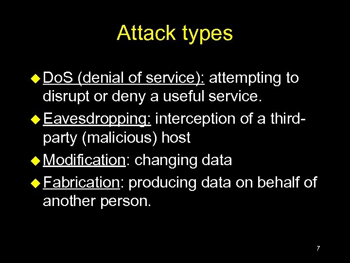 Attack types u Do. S (denial of service): attempting to disrupt or deny a