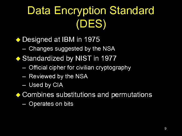 Data Encryption Standard (DES) u Designed at IBM in 1975 – Changes suggested by