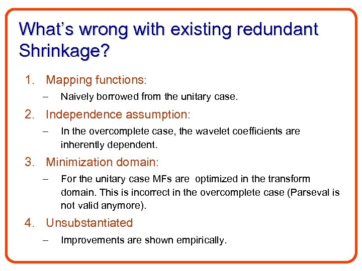 What’s wrong with existing redundant Shrinkage? 1. Mapping functions: – Naively borrowed from the