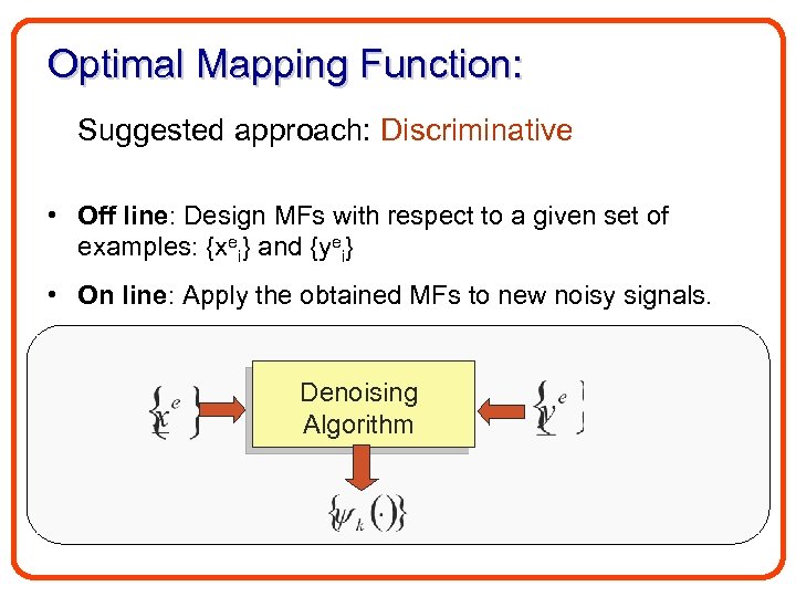 Optimal Mapping Function: Suggested approach: Discriminative • Off line: Design MFs with respect to