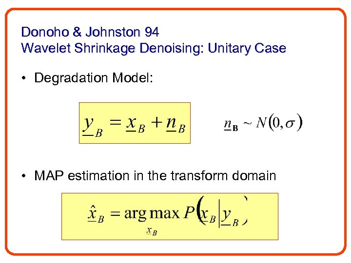 Donoho & Johnston 94 Wavelet Shrinkage Denoising: Unitary Case • Degradation Model: • MAP