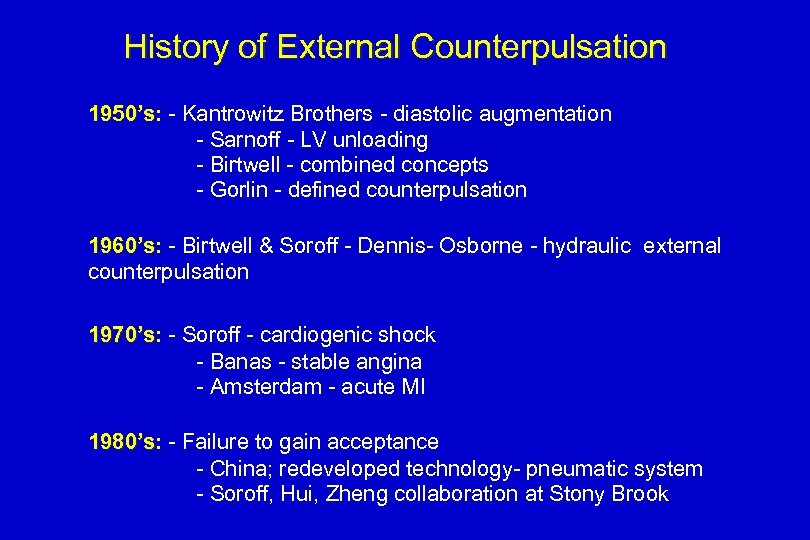 History of External Counterpulsation 1950’s: - Kantrowitz Brothers - diastolic augmentation 1950’s - Sarnoff