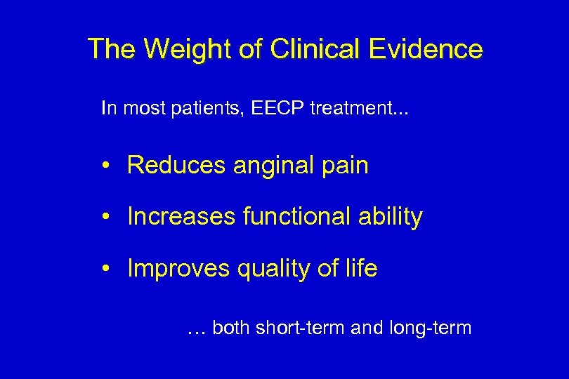 The Weight of Clinical Evidence In most patients, EECP treatment. . . • Reduces