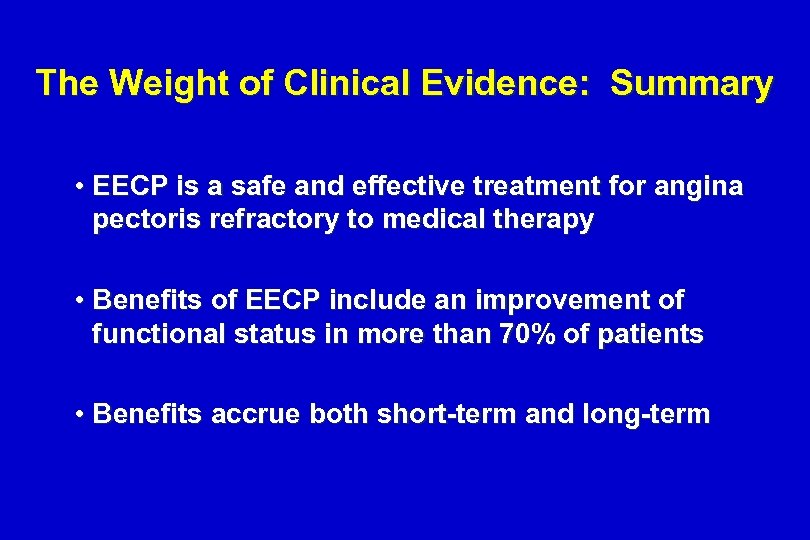 The Weight of Clinical Evidence: Summary • EECP is a safe and effective treatment