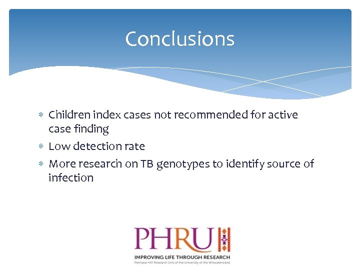 Conclusions Children index cases not recommended for active case finding Low detection rate More