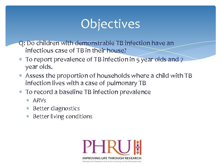 Objectives Q: Do children with demonstrable TB infection have an infectious case of TB