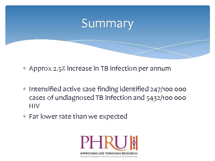 Summary Approx 2. 5% increase in TB infection per annum Intensified active case finding