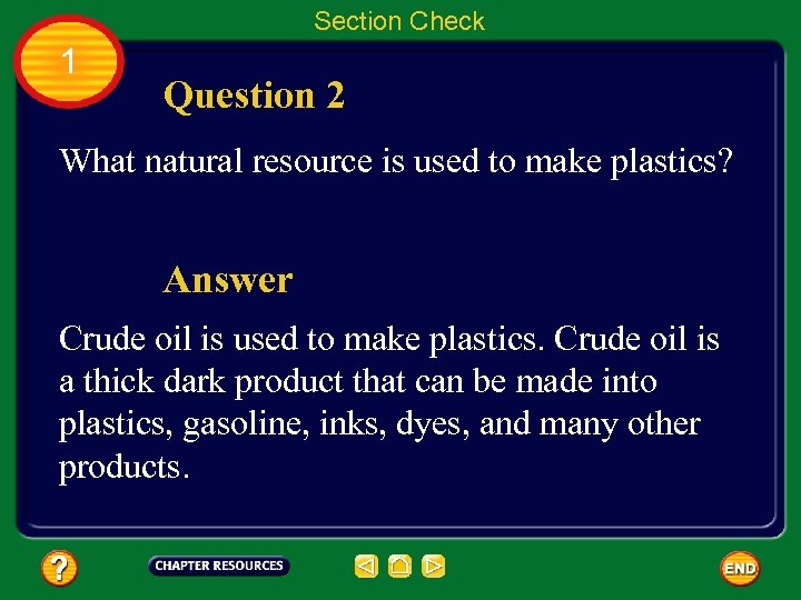 Section Check 1 Question 2 What natural resource is used to make plastics? Answer