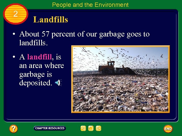 People and the Environment 2 Landfills • About 57 percent of our garbage goes