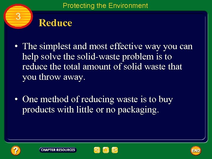 Protecting the Environment 3 Reduce • The simplest and most effective way you can