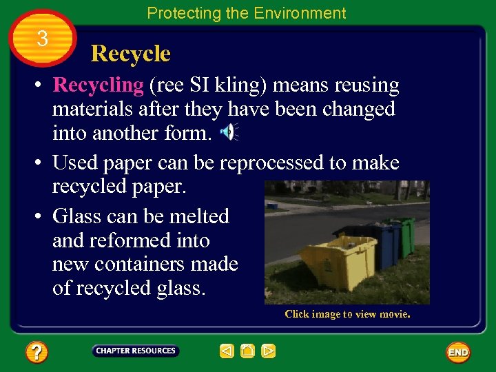 Protecting the Environment 3 Recycle • Recycling (ree SI kling) means reusing materials after