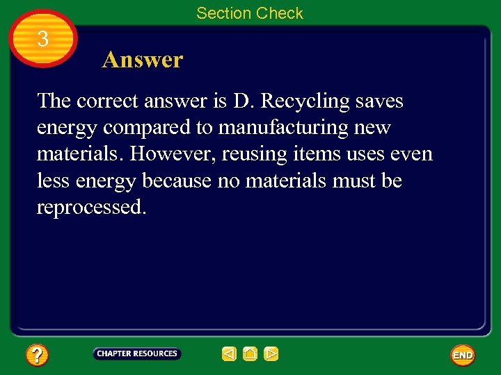 Section Check 3 Answer The correct answer is D. Recycling saves energy compared to
