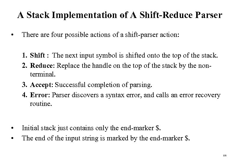 A Stack Implementation of A Shift-Reduce Parser • There are four possible actions of