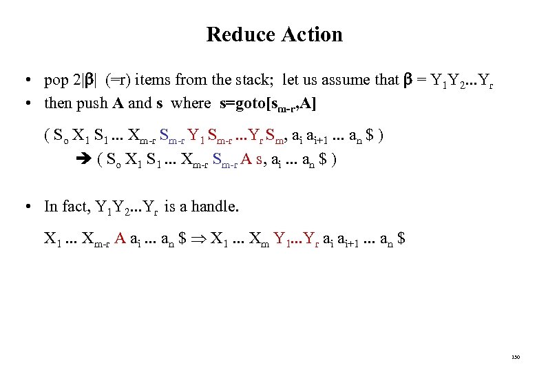 Reduce Action • pop 2| | (=r) items from the stack; let us assume