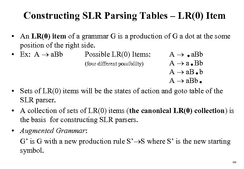 Constructing SLR Parsing Tables – LR(0) Item • An LR(0) item of a grammar