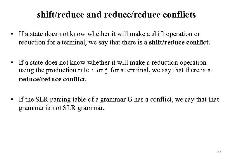 shift/reduce and reduce/reduce conflicts • If a state does not know whether it will