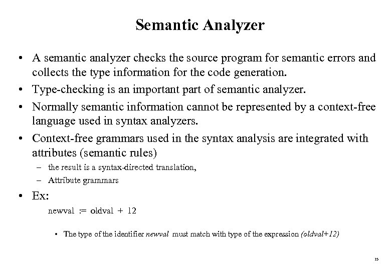 Semantic Analyzer • A semantic analyzer checks the source program for semantic errors and