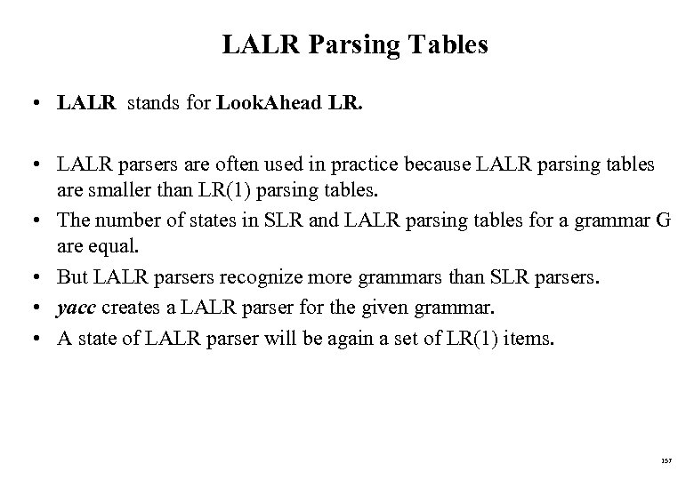 LALR Parsing Tables • LALR stands for Look. Ahead LR. • LALR parsers are