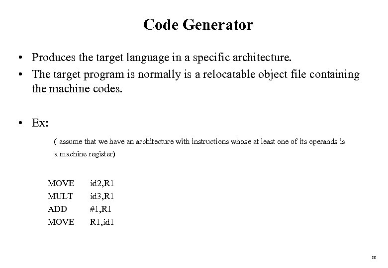 Code Generator • Produces the target language in a specific architecture. • The target