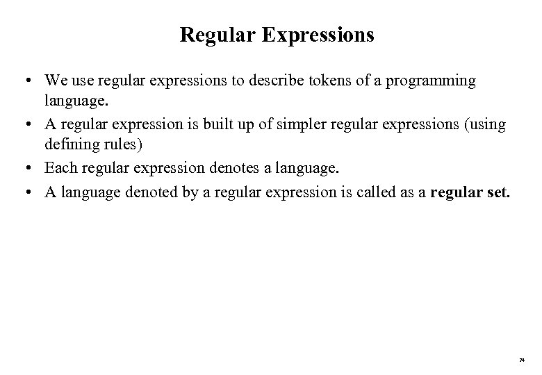 Regular Expressions • We use regular expressions to describe tokens of a programming language.