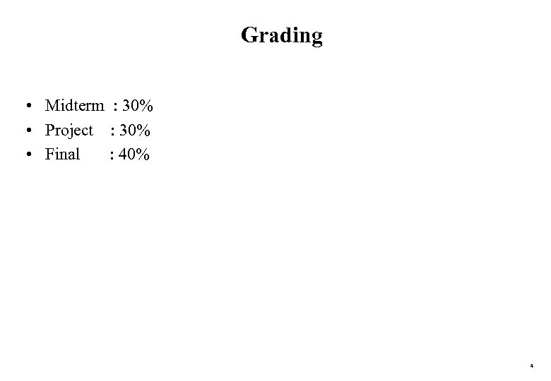 Grading • Midterm : 30% • Project : 30% • Final : 40% 4