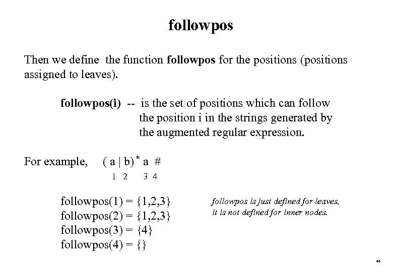 followpos Then we define the function followpos for the positions (positions assigned to leaves).