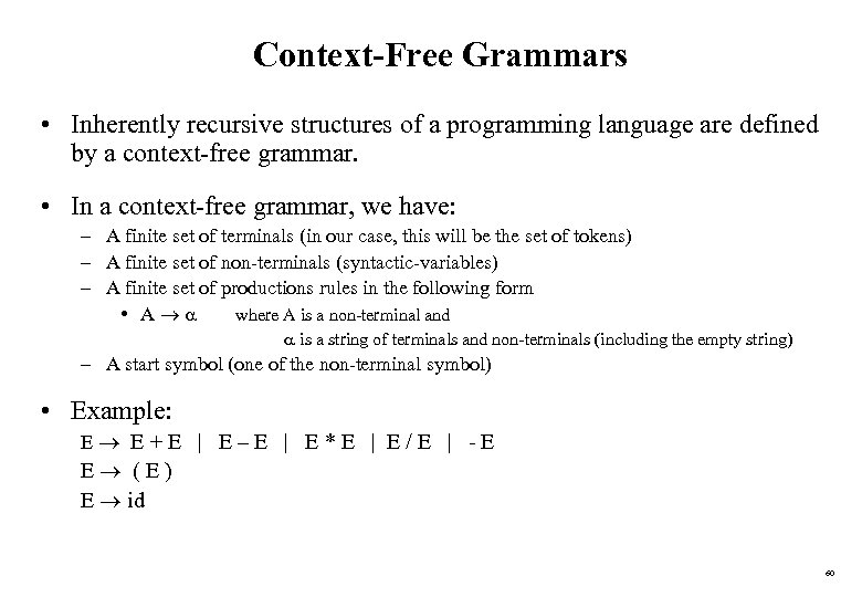 Context-Free Grammars • Inherently recursive structures of a programming language are defined by a