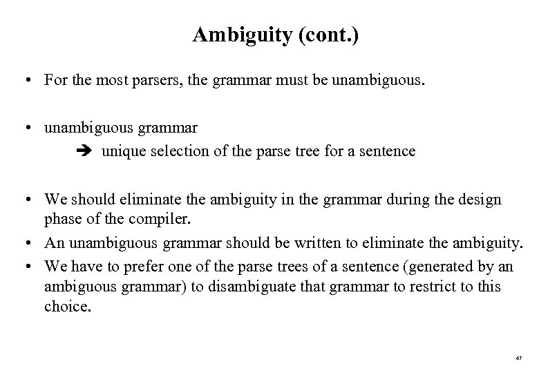 Ambiguity (cont. ) • For the most parsers, the grammar must be unambiguous. •