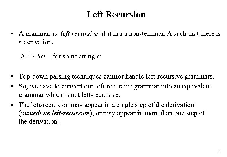 Left Recursion • A grammar is left recursive if it has a non-terminal A