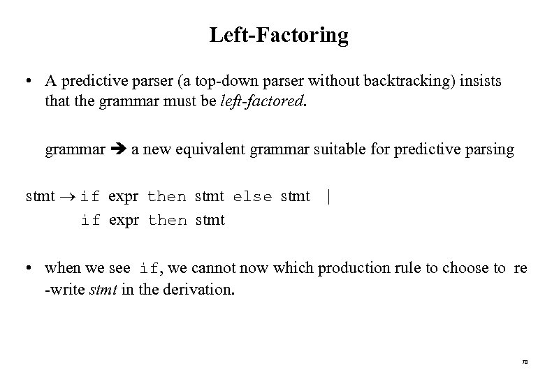 Left-Factoring • A predictive parser (a top-down parser without backtracking) insists that the grammar