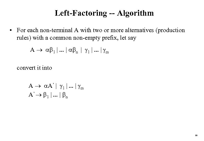 Left-Factoring -- Algorithm • For each non-terminal A with two or more alternatives (production