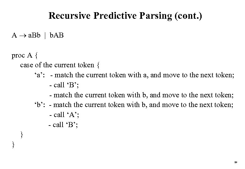 Recursive Predictive Parsing (cont. ) A a. Bb | b. AB proc A {