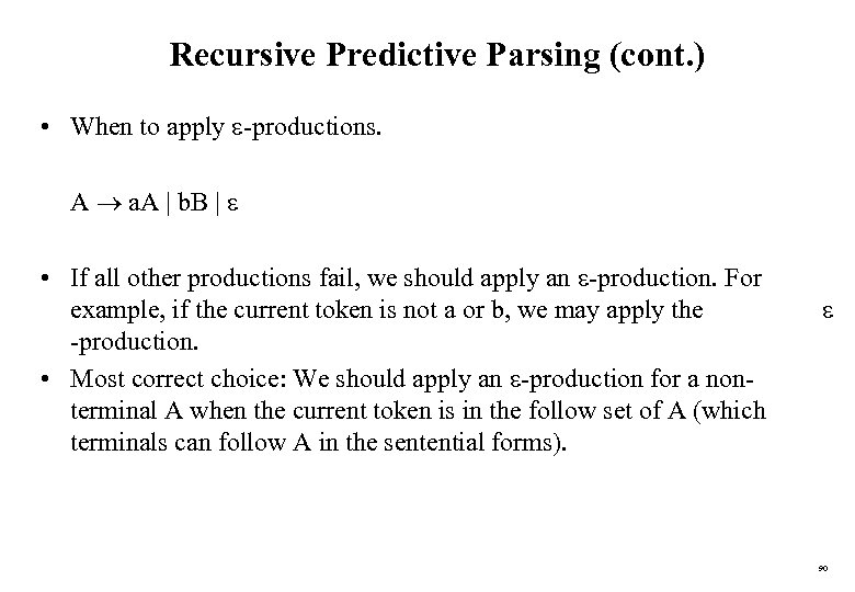 Recursive Predictive Parsing (cont. ) • When to apply -productions. A a. A |