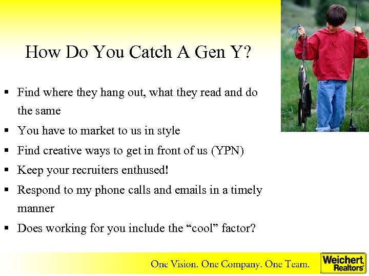 How Do You Catch A Gen Y? § Find where they hang out, what