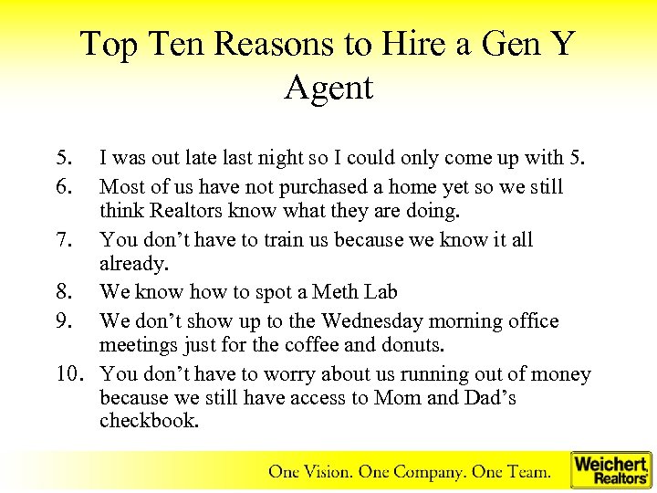 Top Ten Reasons to Hire a Gen Y Agent 5. 6. I was out