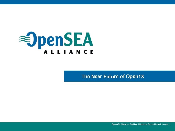 9 The Near Future of Open 1 X Open. SEA Alliance – Enabling Ubiquitous