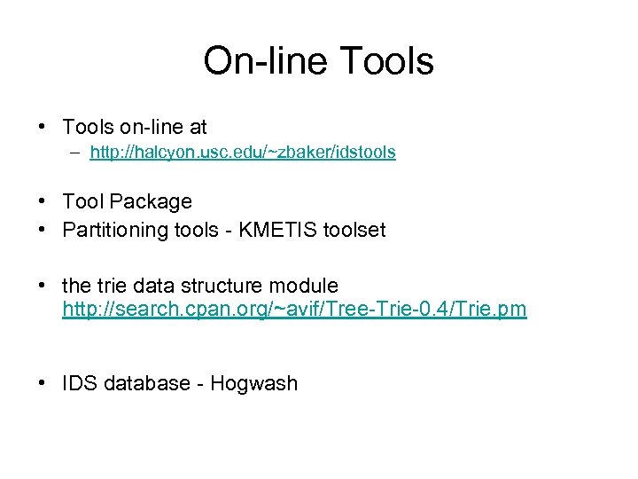 On-line Tools • Tools on-line at – http: //halcyon. usc. edu/~zbaker/idstools • Tool Package