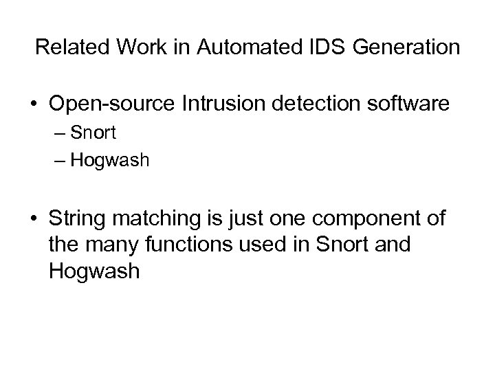 Related Work in Automated IDS Generation • Open-source Intrusion detection software – Snort –