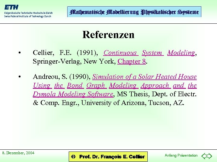Referenzen • Cellier, F. E. (1991), Continuous System Modeling, Springer-Verlag, New York, Chapter 8.
