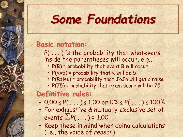 Some Foundations w Basic notation: P(. . . ) is the probability that whatever’s