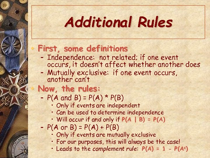 Additional Rules w First, some definitions – Independence: not related; if one event occurs,