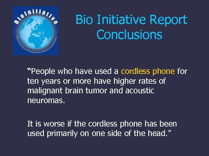 Bio Initiative Report Conclusions “People who have used a cordless phone for ten years
