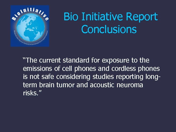Bio Initiative Report Conclusions “The current standard for exposure to the emissions of cell