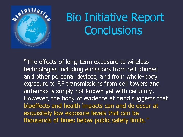 Bio Initiative Report Conclusions “The effects of long-term exposure to wireless technologies including emissions