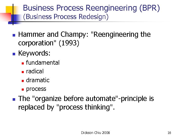 Business Process Reengineering (BPR) (Business Process Redesign) n n Hammer and Champy: "Reengineering the