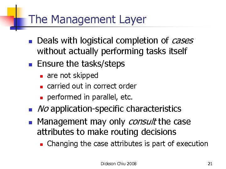 The Management Layer n n Deals with logistical completion of cases without actually performing