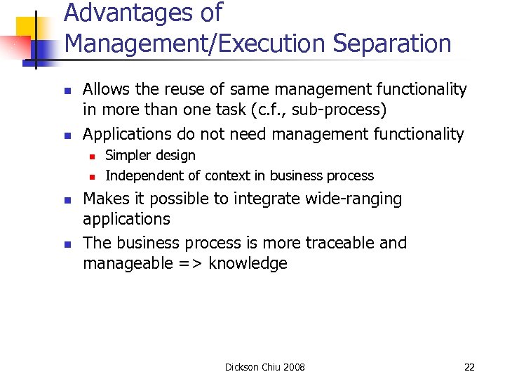 Advantages of Management/Execution Separation n n Allows the reuse of same management functionality in
