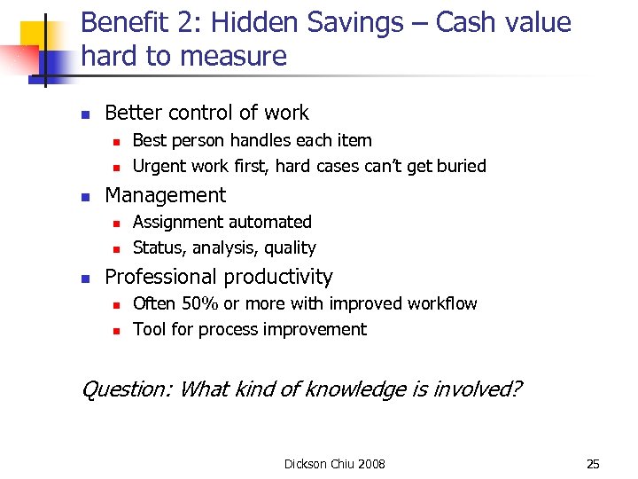 Benefit 2: Hidden Savings – Cash value hard to measure n Better control of